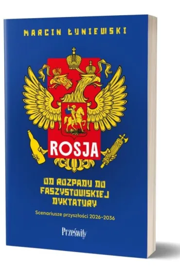 Rosja. Od rozpadu do faszystowskiej dyktatury. Scenariusze przysz�o�ci 2026-2036 - Marcin  �uniewski