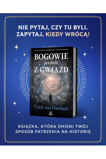 Bogowie przybyli z gwiazd. O pozaziemskim pochodzeniu dawnych bog�w - Erich von D�niken