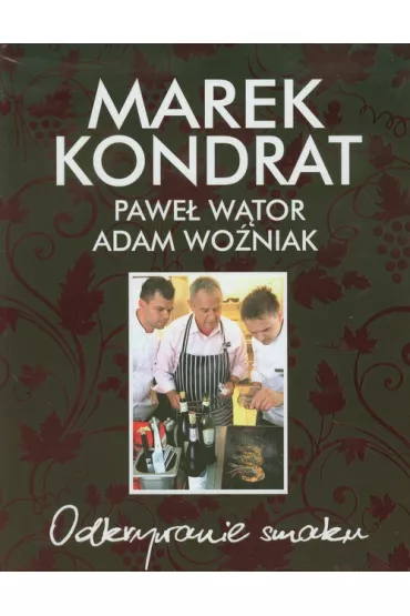 Odkrywanie smaku - Adam Wo�niak, Marek Kondrat, Pawe� W�tor