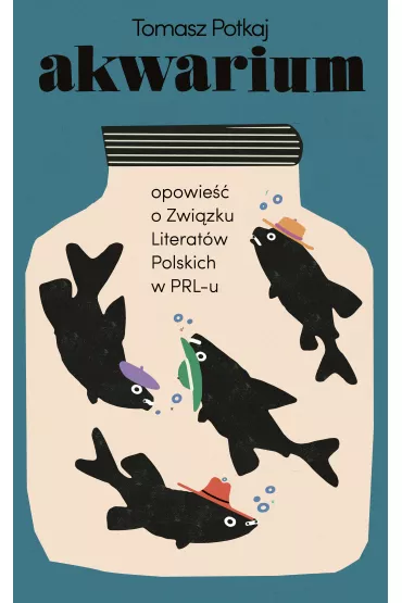 Akwarium. Opowie�� o Zwi�zku Literat�w Polskich w PRL-u - Tomasz Potkaj