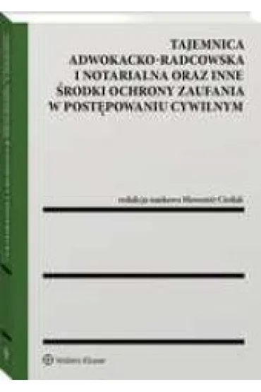 Tajemnica adwokacko-radcowska i notarialna oraz inne �rodki ochrony zaufania w post�powaniu cywilnym - S�awomir Cie�lak