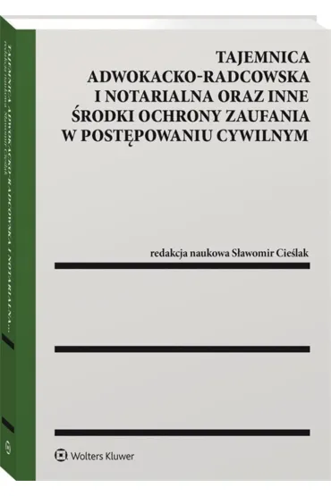 Tajemnica adwokacko-radcowska i notarialna oraz inne �rodki ochrony zaufania w post�powaniu cywilnym - S�awomir Cie�lak