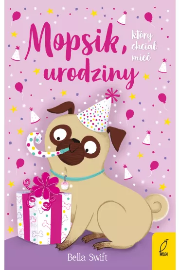 Mopsik, kt�ry chcia� mie� urodziny. Mopsik. Tom 11 - Bella  Swift