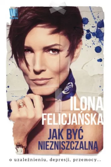 Jak by� niezniszczaln� (OT) * * - Ilona Felicja�ska