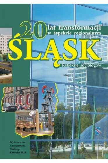 20 lat transformacji w aspekcie regionalnym. �l�sk. Refleksje socjolog�w - Urszula Swad�ba