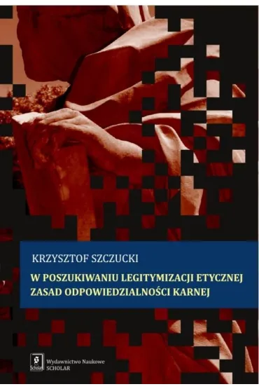 W poszukiwaniu legitymizacji etycznej zasad odpowiedzialno�ci karnej - Krzysztof Szczucki