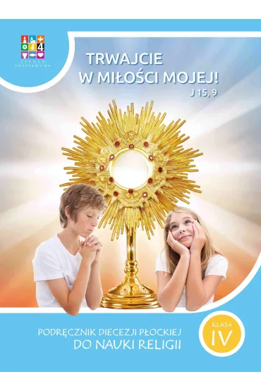 Trwajcie w mi�o�ci mojej 4. Podr�cznik Diecezji P�ockiej do nauki religii. Szko�a podstawowa. Klasa 4 - Aneta Fr�czak, Rafa� Szewczyk, Mateusz Przelaskowski, Marzena Sadowska, Aleksandra  Splewi�ska