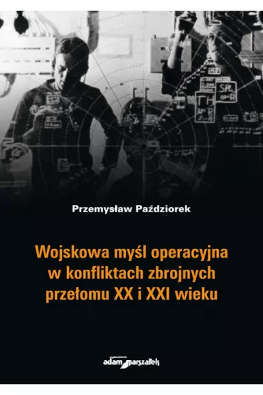 Wojskowa my�l operacyjna w konfliktach zbrojnych.. - Przemys�aw Pa�dziorek