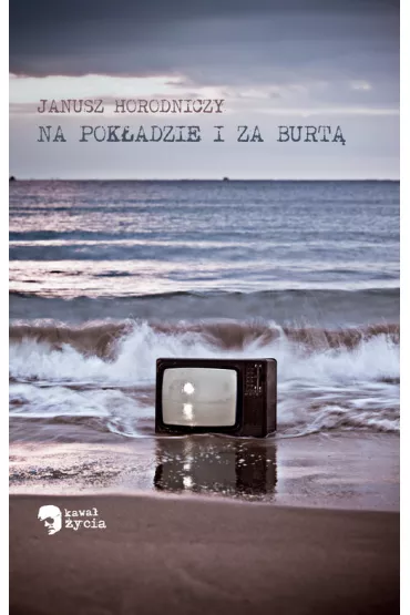 Na pok�adzie i za burt� - Janusz Horodniczy