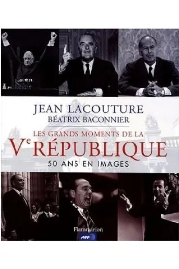 Grands moments de la V Republique 50 ins en images - Jean Lacouture