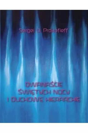 Dwana�cie �wi�tych nocy i duchowe hierarchie - Sergej O. Prokofieff