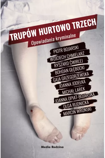 Trup�w hurtowo trzech - Joanna Jode�ka, Joanna Opiat-Bojarska, Marcin Wro�ski, Micha� Larek, Piotr Bojarski, Ryszard �wirlej, Wojciech Chmielarz, Bohdan G��bocki, Olga Rutnicka, Gaja Grzegorzewska