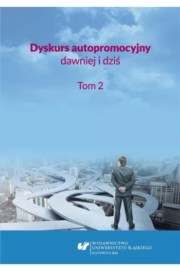 Dyskurs autopromocyjny dawniej i dzi�. T.2 - Ewelina  Tyc, Red Aleksandra  Kalisz