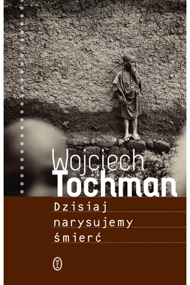 Dzisiaj narysujemy �mier� - Wojciech Tochman
