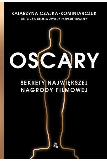 Oscary sekrety najwikszej nagrody filmowej - Katarzyna  Czajka-Kominiarczuk