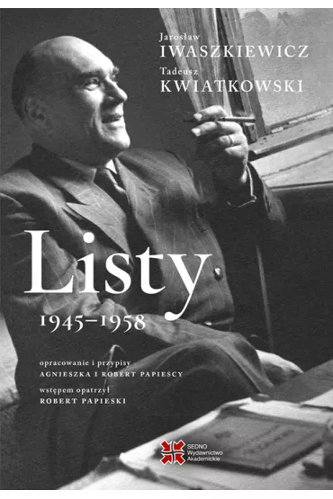 Listy 1945-1958. Jaros�aw Iwaszkiewicz, Tadeusz Kwiatkowski - Jaros�aw Iwaszkiewicz, Tadeusz Kwiatkowski
