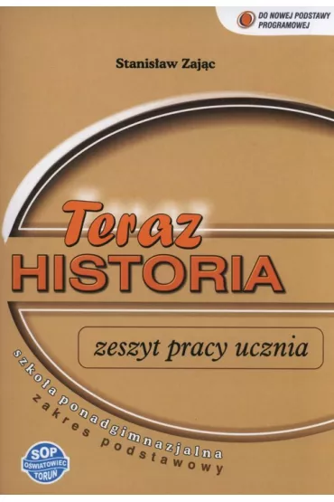 Historia LO KL 1. �wiczenia. Zakres podstawowy. Teraz historia (2013) - Stanis�aw Zaj�c