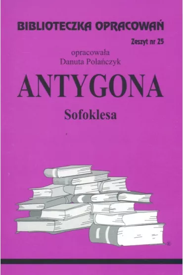 Antygona. Biblioteczka opracowa�. Zeszyt nr 25 - Danuta Pola�czyk