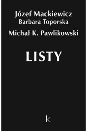 Dzie�a. Tom 34. Listy - Barbara Toporska, J�zef Mackiewicz, Micha� K. Pawlikowski