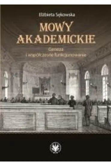Mowy akademickie. Geneza i wsp�czesne funkcjonowanie - Elzbieta S�kowska