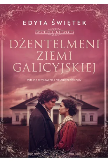 D�entelmeni ziemi galicyjskiej. Mi�osne zawirowania i nieutulone t�sknoty. W cieniu niewoli 1
