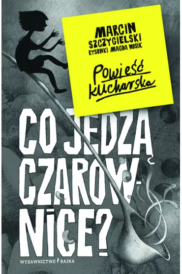 Co jedz czarownice? Czarownica pitro niej. Tom 6 - Marcin Szczygielski, Magdalena  Wosik