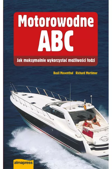 Motorowodne ABC. Jak maksymalnie wykorzysta� mo�liwo�ci �odzi - Mortimer Richard, Basil Mosenthal