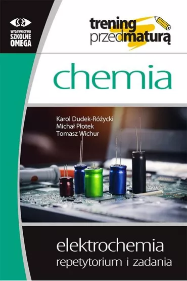 Chemia. Trening przed matur�. Elektrochemia. Repetytorium i zadania - Karol Dudek-R�ycki, Micha� P�otek, Tomasz Wichur