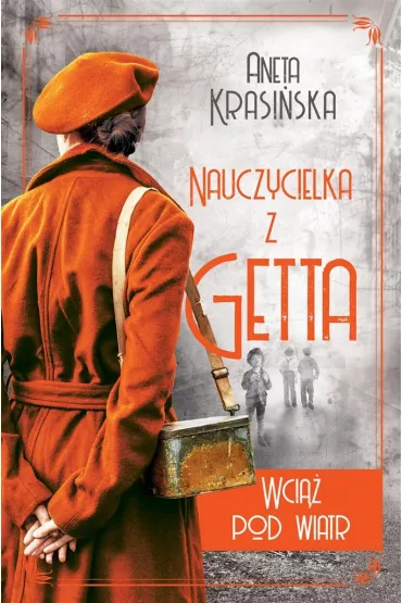 Wci�� pod wiatr. Nauczycielka z getta. Tom 2 - Aneta Krasi�ska