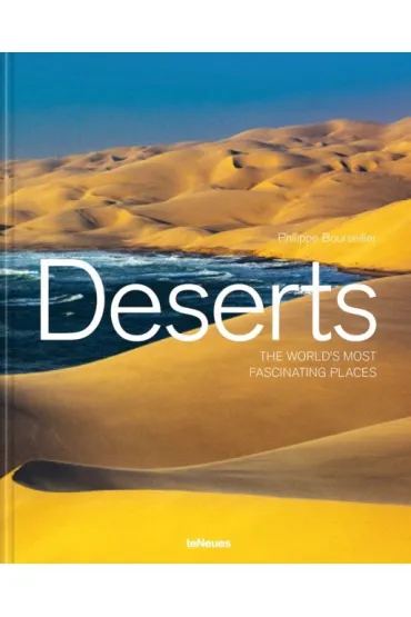 Deserts. The World's Most Fascinating Places - Bourseiller Philippe