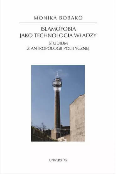 Islamofobia jako technologia w�adzy. Studium z antropologii politycznej - Monika Bobako