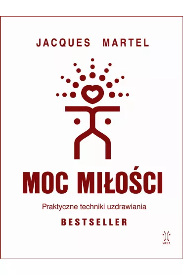 Moc Mi�o�ci. Praktyczne techniki uzdrawiania - Jacques Martel