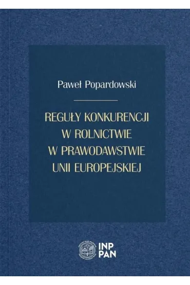 Regu�y konkurencji w rolnictwie w prawodawstwie Unii Europejskiej - Pawe� Popardowski