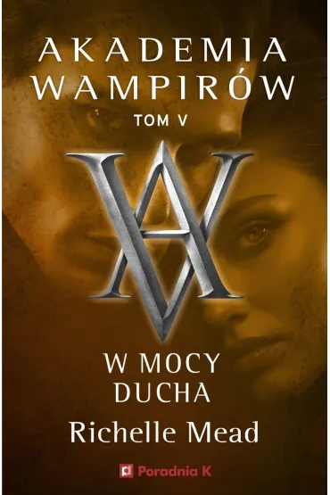 W mocy ducha. Akademia wampir�w. Tom 5 - Richelle Mead