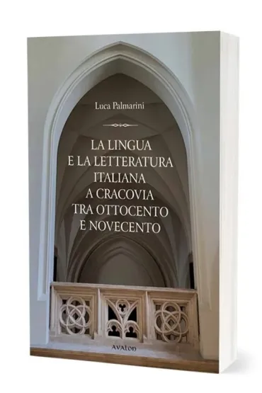 La lingua e la letteratura italiana a Cracovia tra ottocento e novecento - Luca Palmarini