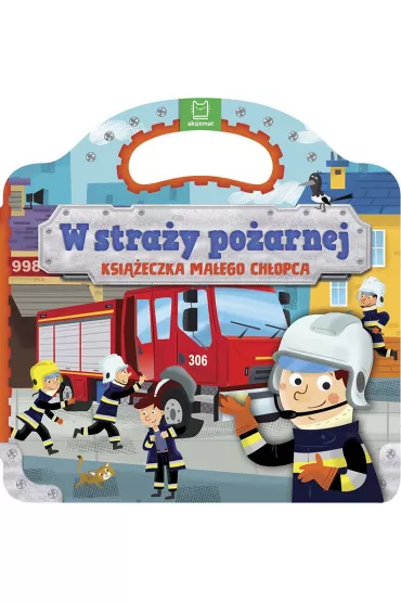 W stra�y po�arnej. Ksi��eczka ma�ego ch�opca