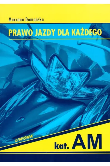 Prawo jazdy dla ka�dego. Kategoria AM - Marzena Doma�ska