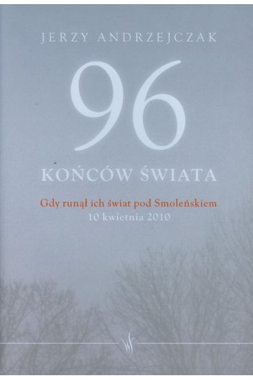 96 końców świata. Gdy runął ich świat pod Smoleńskiem (oprawa twarda)