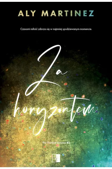 Za horyzontem. The Darkest Sunrise. Tom 3 - Aly Martinez