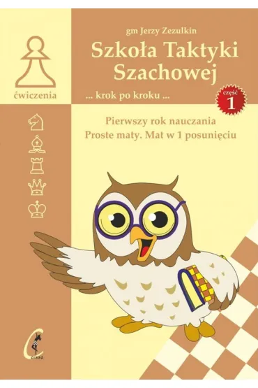 Pierwszy rok nauczania. Proste maty. Mat w 1 posuni�ciu. Szko�a Taktyki Szachowej. Tom 1 - Jerzy  Zezulkin