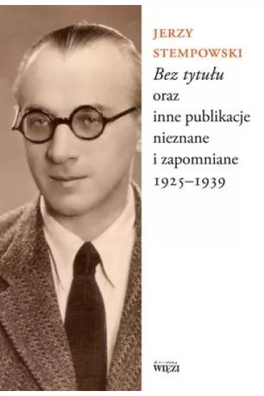 Bez tytu�u oraz inne publikacje nieznane i zapomniane 1925-1939 - Jerzy Stempowski