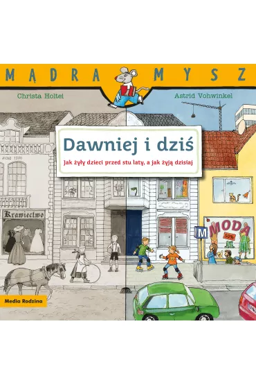 M�dra mysz - Dawniej i dzi�. �ycie codzienne 100 lat temu i teraz - Christa Holtei