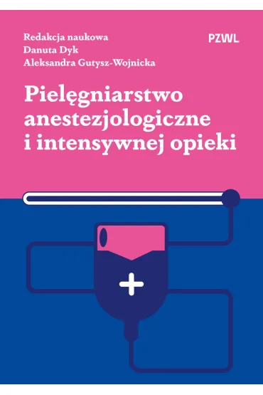 Piel�gniarstwo anestezjologiczne i intensywnej opieki - Danuta Dyk, Aleksandra Gutysz-Wojnicka