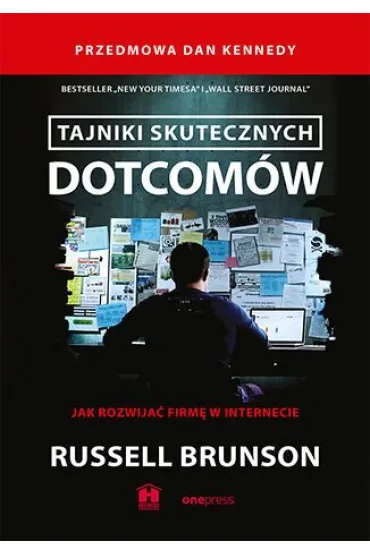 Tajniki skutecznych dotcom�w. Jak rozwija� firm� w internecie - Dan Kennedy, Russell Brunson