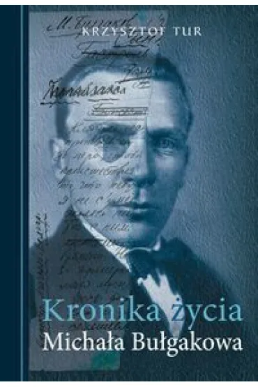 Kronika �ycia Micha�a Bu�gakowa - Krzysztof Tur