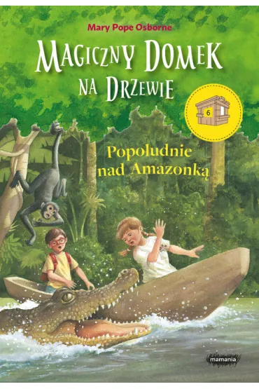 Popo�udnie nad Amazonk�. Magiczny domek na drzewie. Tom 6 - Mary Pope Osborne