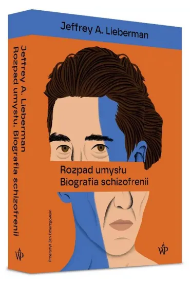 Rozpad umys�u. Biografia schizofrenii - Jeffrey A. Lieberman