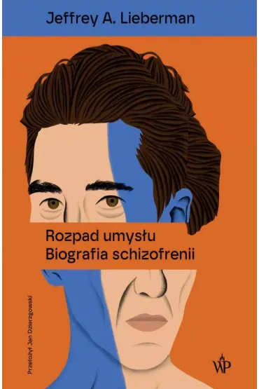 Rozpad umys�u. Biografia schizofrenii - Jeffrey A. Lieberman