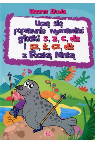 Ucz� si� poprawnie wymawia� g�oski s, z, c, dz i sz, �, cz, d� z Foczk� Nink� - Hanna Duda