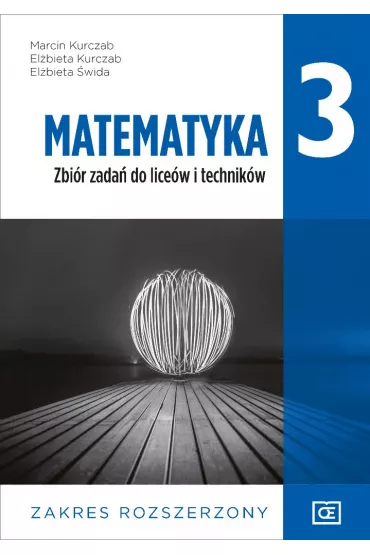 Matematyka 3. Zbir zada do licew i technikw. Zakres rozszerzony. Dla absolwentw szkoy podstawowej - Elbieta Kurczab, Elbieta wida, Marcin Kurczab